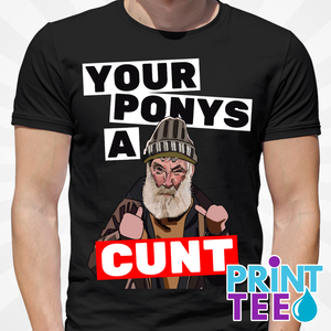 Farmer Jim Your Pony's a Cunt T-Shirt – Black (Inspired by Brassic)