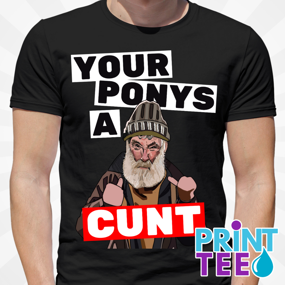 Farmer Jim Your Pony's a Cunt T-Shirt – Black (Inspired by Brassic)